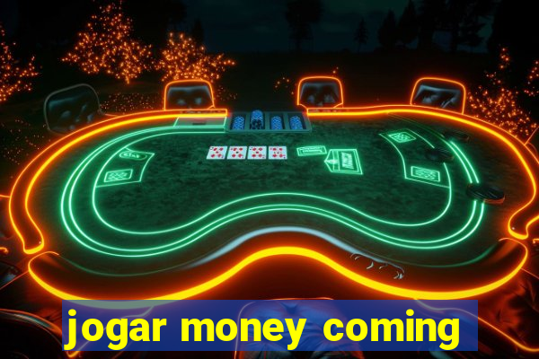 jogar money coming